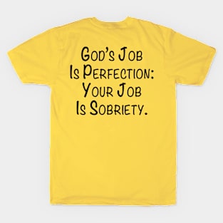 God's Job Is Perfection: Your Job Is Sobriety T-Shirt